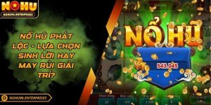 Nổ hũ phát lộc - Lựa chọn sinh lời hay may rủi giải trí?