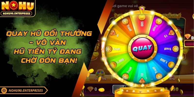 Quay Hũ Đổi Thưởng – Vô Vàn Hũ Tiền Tỷ Đang Chờ Đón Bạn!